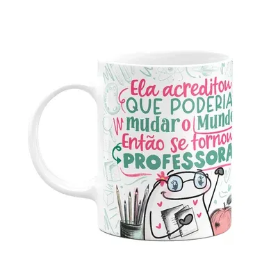 Caneca Flork Professora - Acreditou Q Poderia Mudar O Mundo.