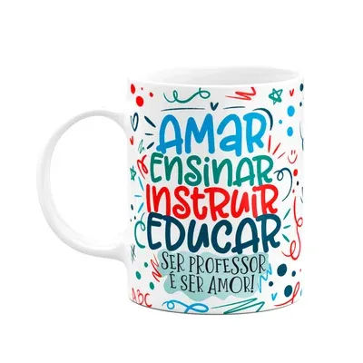 Caneca Professor, Ser Professor É Ser Amor!