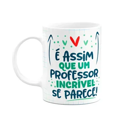 Caneca Professor,Um Professor Incrível É Assim!