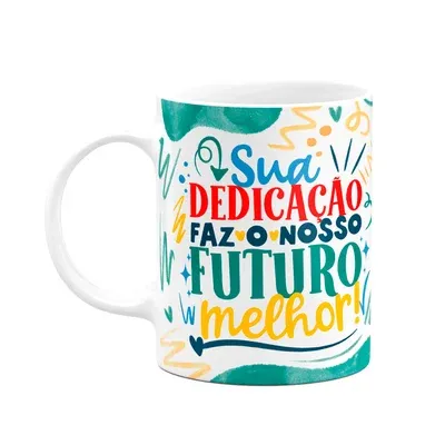 Caneca Professor,Sua Dedicação Faz O Futuro Melhor