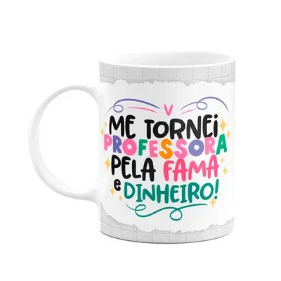 Caneca Professora, Pela Fama E Dinheiro