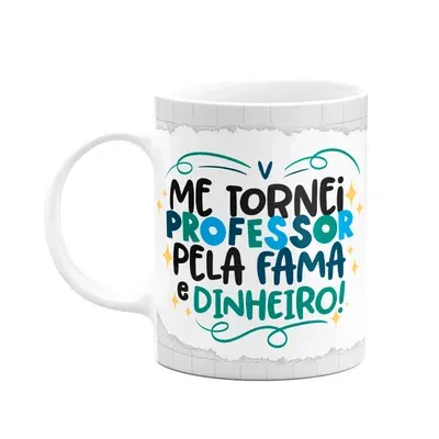 Caneca Professor, Pela Fama E Dinheiro