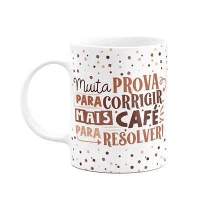 Caneca Professor,Muita Prova Para Corrigir, Mais Café!