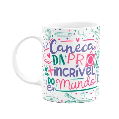 Caneca Professora, Da Prô Mais Incrível Do Mundo!