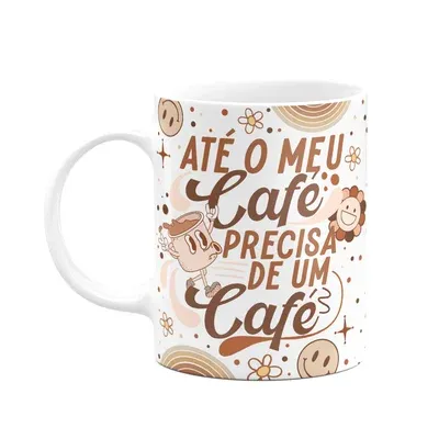 Caneca Divertida Vibes, Até Um Café Precisa De Um Café