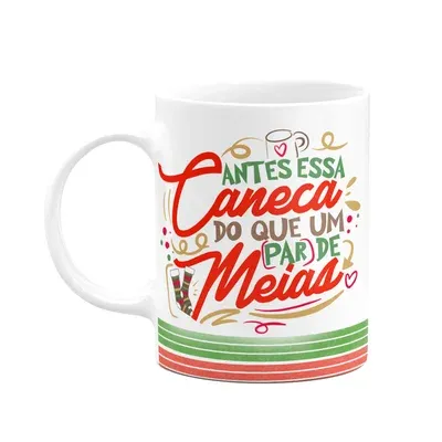 Caneca Natal, Antes Essa Caneca, Do Que Um Par De Meias
