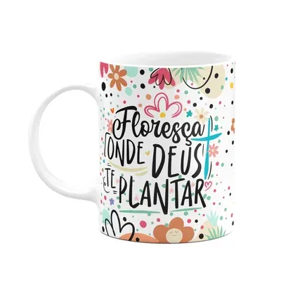 Caneca Motivação, Floresça Onde Deus Te Plantar
