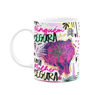 Caneca - Especial Mulher - Ninguém Segura Uma Mulher Segura