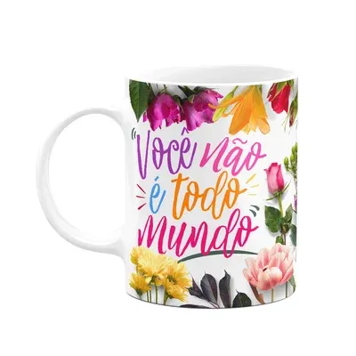 Caneca Floral Mães - Você Não É Todo Mundo