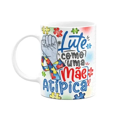 Caneca - Autista - Lute Como Uma Mãe Atípica