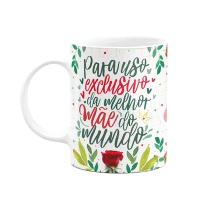 Caneca Floral Mães - Uso Exclusivo Da Melhor Mãe Do Mundo M2