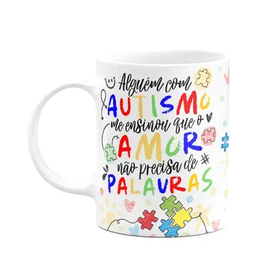 Caneca - Autista - O Amor Não Precisa De Palavras