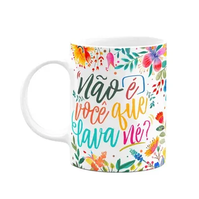 Caneca Floral Mães - Não É Você Que Lava Né?
