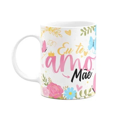Caneca Floral Mães - Eu Te Amo Mãe - Branca