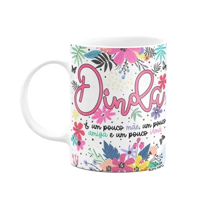 Caneca Floral Dinda - É Um Pouco Mãe, Amiga E Irmã