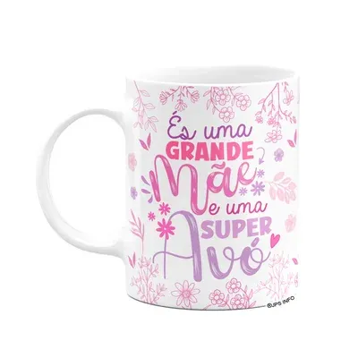 Caneca Avós - És Uma Grande Mãe E Uma Super Avó
