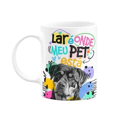 Caneca - Lar É Onde Meu Pet Está - Cachorro Rottweiler