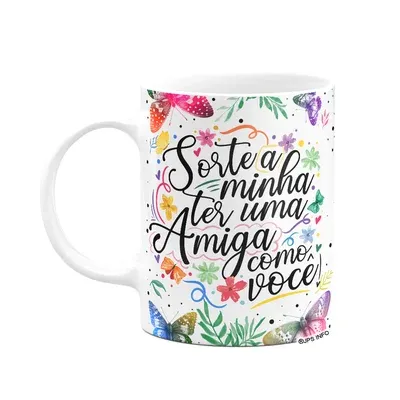 Caneca Amizade - Sorte A Minha Ter Uma Amiga Como Você