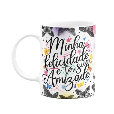 Caneca Amizade - Minha Felicidade É Ter Sua Amizade