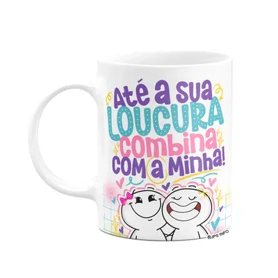 Caneca Funny Amizade - Até A Sua Loucura Combina Com A Minha.