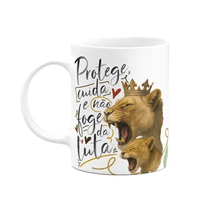Caneca Mãe Leoa - Protege, Cuida E Não Foge Da Luta - 325ml