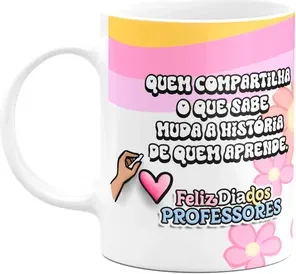 Caneca Professores - Quem Compartilha O Que Sabe...
