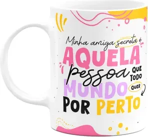 Caneca - Minha Amiga Secreta - Que Todo Mundo Quer Por Perto