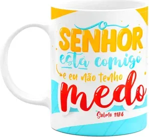 Caneca Salmo 118:6 - O Senhor Está Comigo, Não Tenho Medo