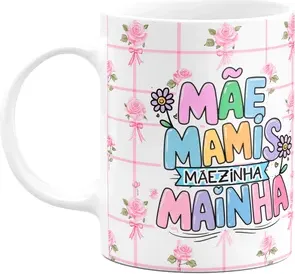 Caneca Mães - Mãe Mamis Mãezinha Mainha - M2 - 325ml