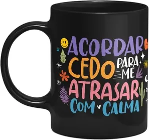 Caneca Vibes - Acordar Cedo Pra Atrasar Com Calma - Preta