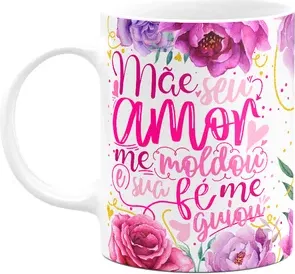 Caneca Floral Mães - Seu Amor Me Moldou E Sua Fé Me Guiou M2