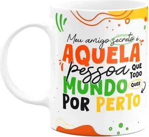 Caneca - Meu Amigo Secreto - Que Todo Mundo Quer Por Perto