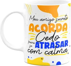 Caneca Meu Amigo Secreto Acorda Cedo Para Atrasar Com Calma