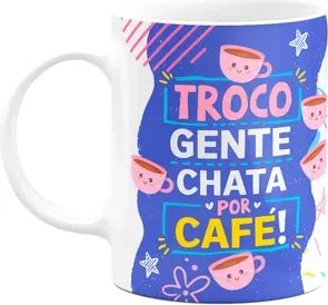 Caneca Divertida - Troco Gente Chata Por Café! Me Poupe!