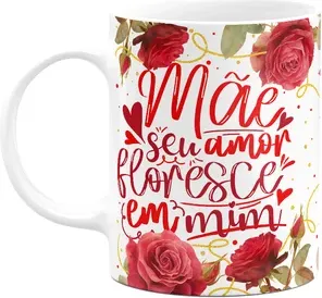 Caneca Floral Mães - Seu Amor Floresce Em Mim
