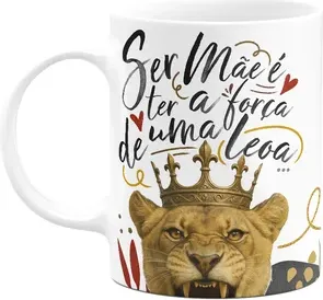 Caneca Mãe Leoa - Ser Mãe É Ter A Força De Uma Leoa - 325ml
