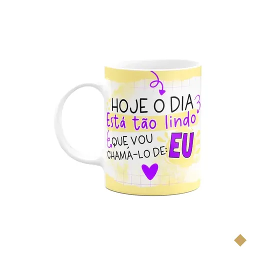 Caneca Divertida - O Dia Tá Tão Lindo Que Vou Chama-lo De Eu