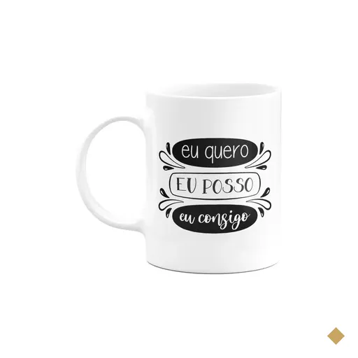 Caneca Motivação - Eu Quero, Eu Posso, Eu Consigo