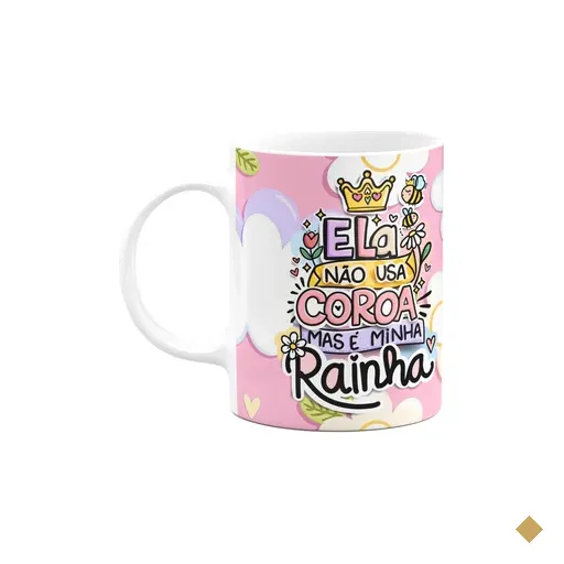 Caneca Mães - Não Usa Coroa Mas É A Minha Rainha - M3