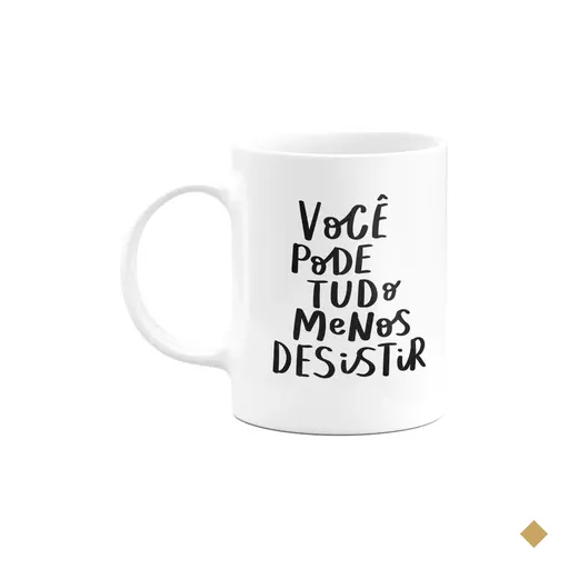 Caneca Motivação - Você Pode Tudo, Menos Desistir