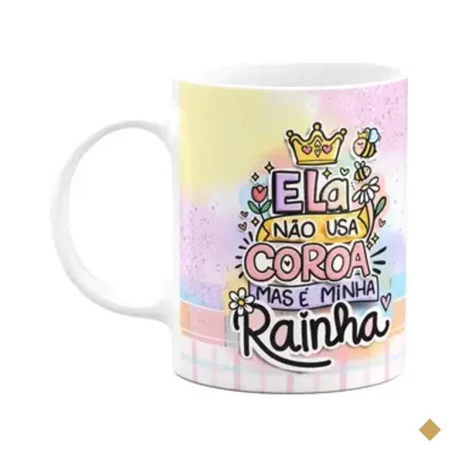 Caneca Mães - Ela Não Usa Coroa Mas É A Minha Rainha