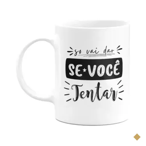 Caneca Motivação - Só Vai Dar Se Você Tentar