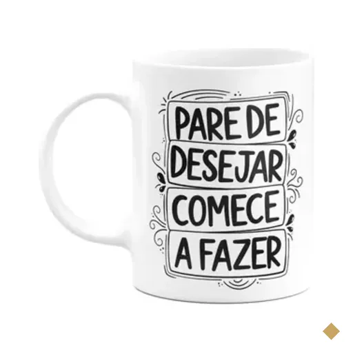 Caneca Motivação - Pare De Desejar, Comece A Fazer