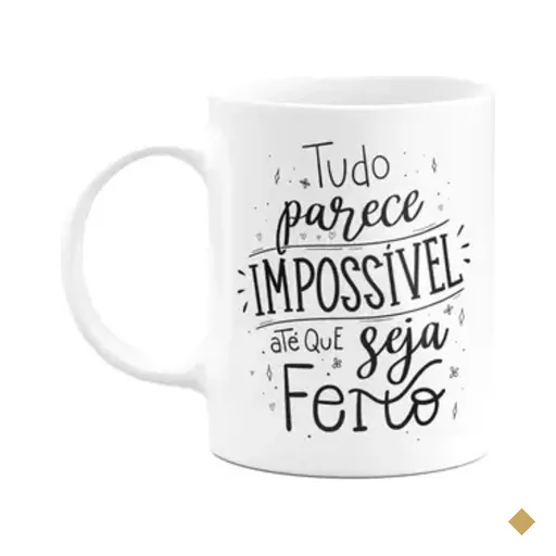Caneca Motivação - Tudo Parece Impossível Até Que Seja Feito