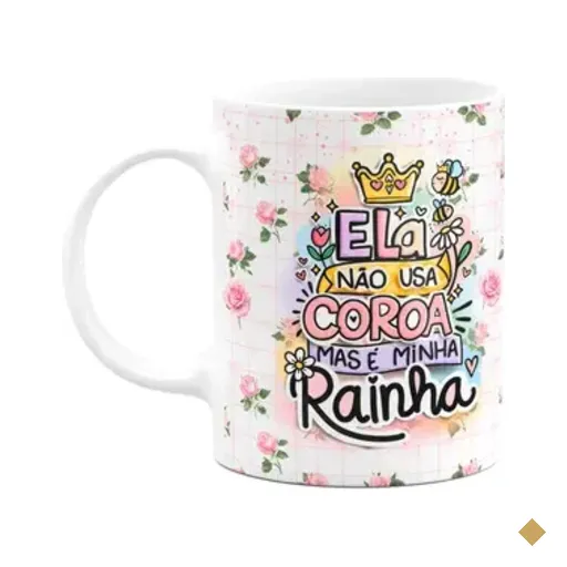 Caneca Mães - Não Usa Coroa Mas É A Minha Rainha - M5