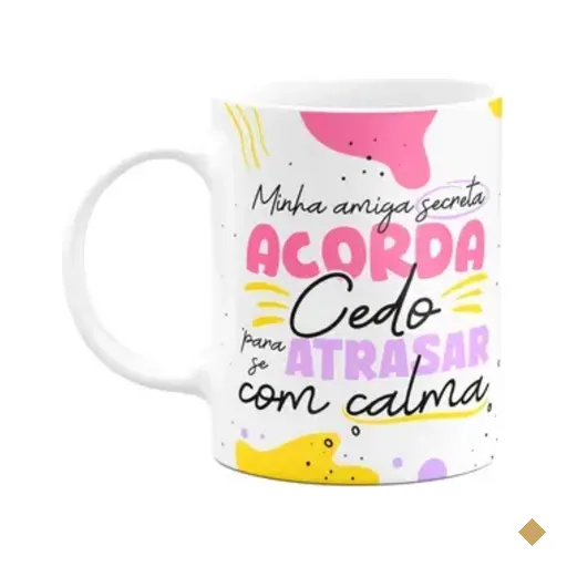 Caneca Minha Amiga Secreta - Acorda Cedo P Atrasar Com Calma