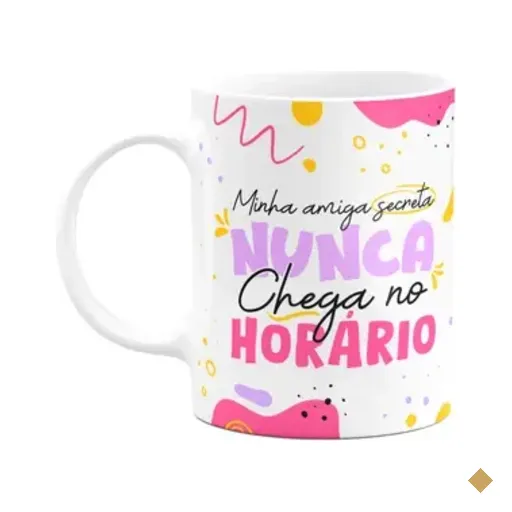 Caneca - Minha Amiga Secreta Nunca Chega No Horário