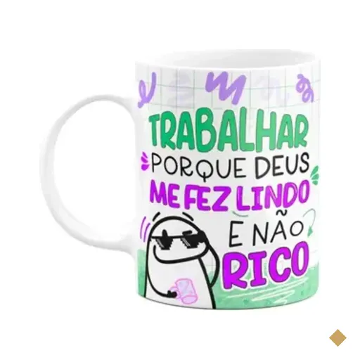 Caneca Flork - Trabalhar Pq Deus Me Fez Lindo E Não Rico