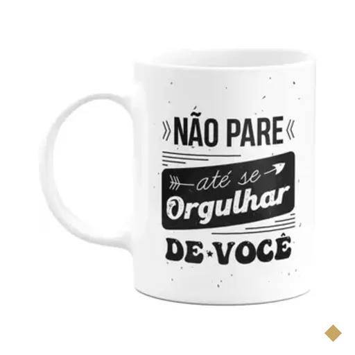 Caneca Motivação - Não Pare Até Se Orgulhar De Você - M2