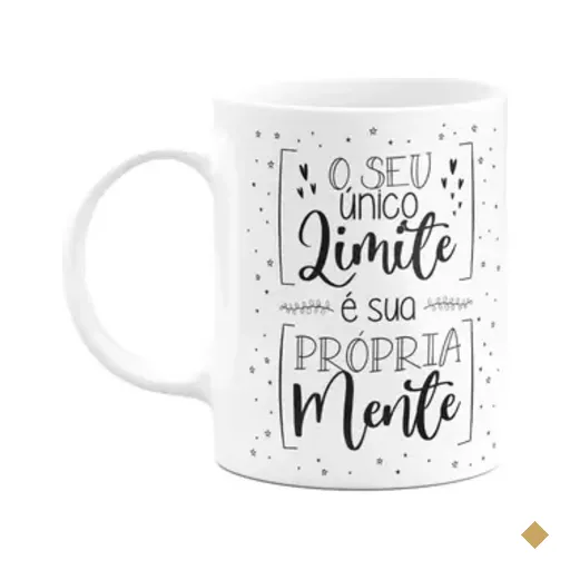 Caneca Motivação - O Seu Único Limite É A Sua Própria Mente